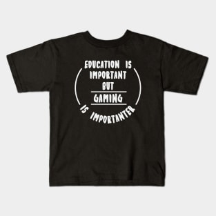 Education is important but the Gaming is importanter Kids T-Shirt